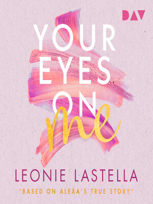 cover image of Your Eyes on Me--Based on Alexa's True Story (Ungekürzt)